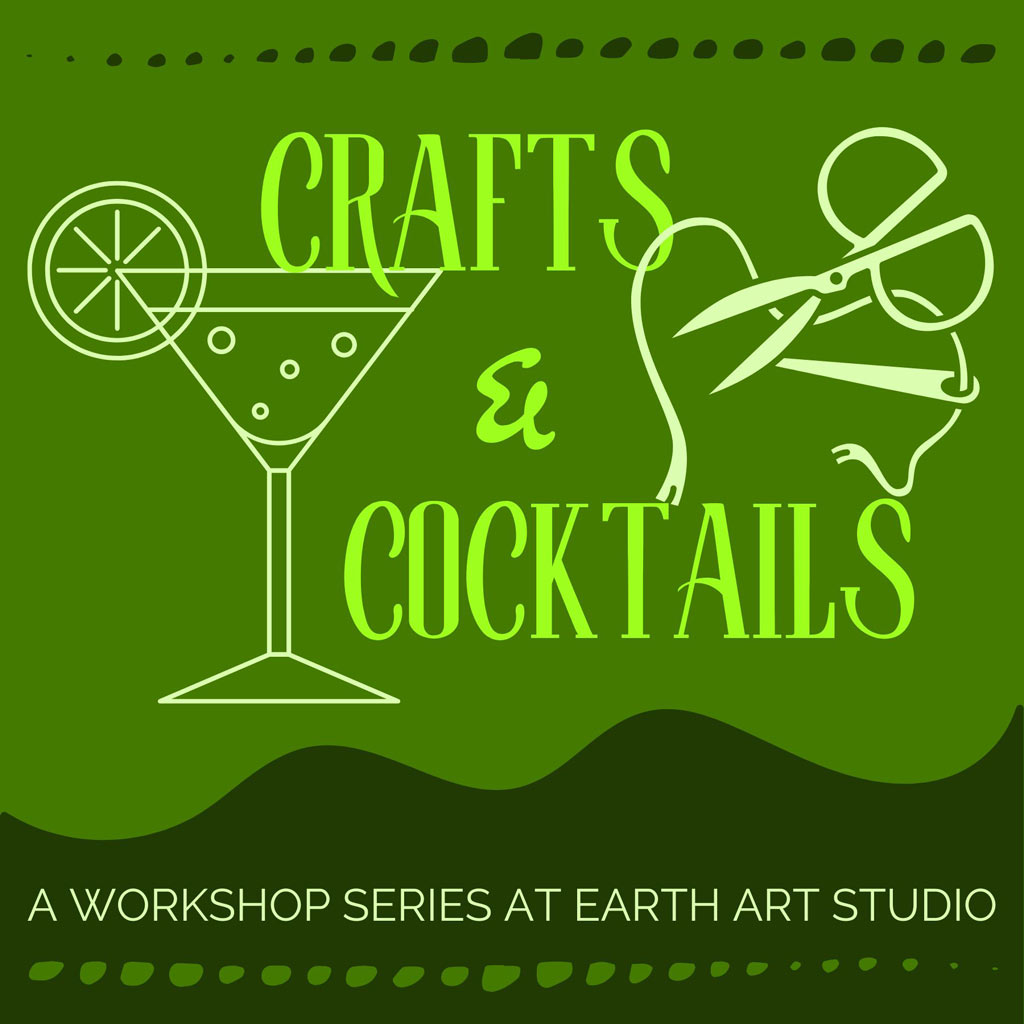 Workshop Series: Crafts + Cocktails | Shop | Earth Art Studio